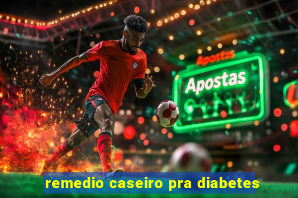 remedio caseiro pra diabetes